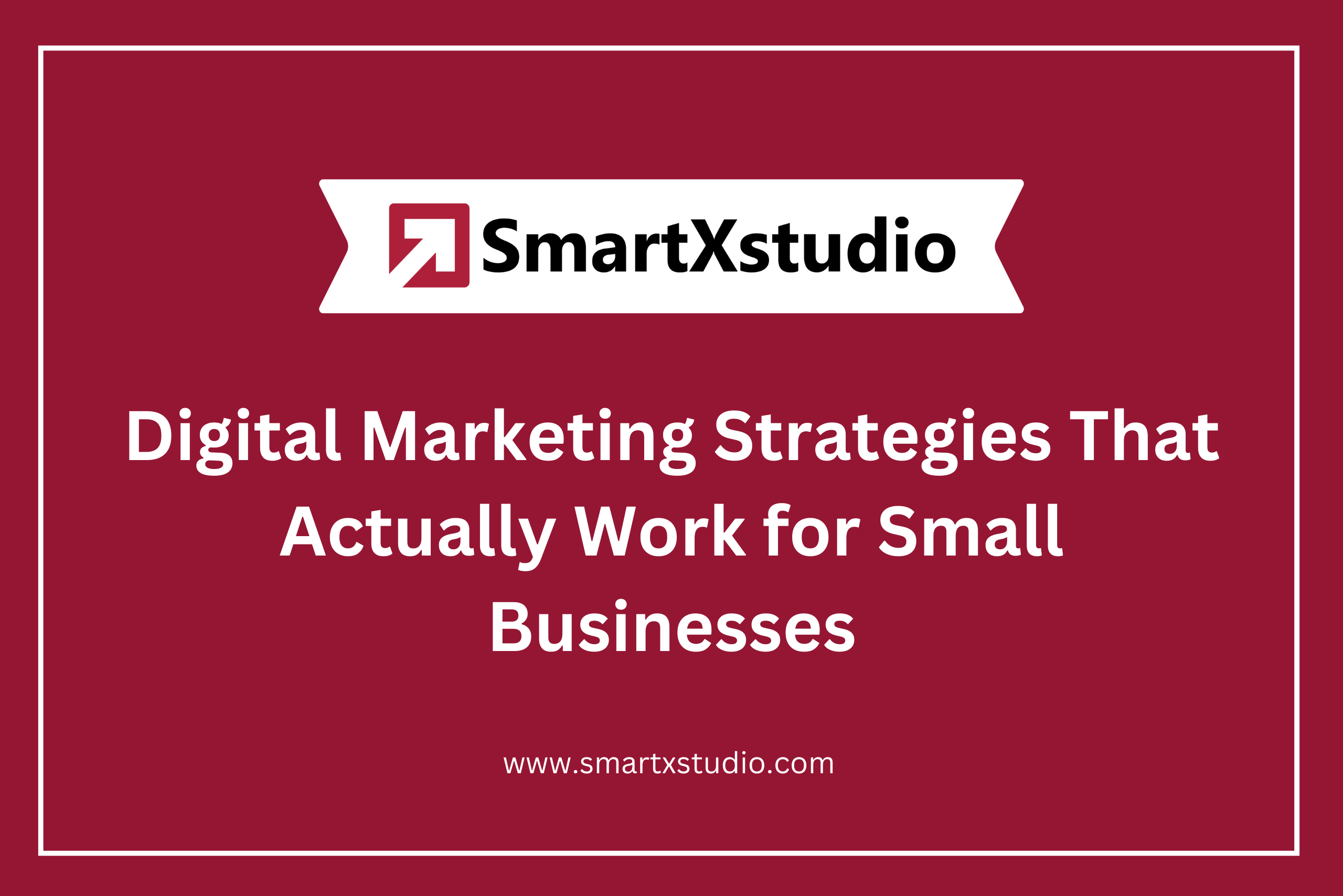 Digital Marketing Strategies That Actually Work for Small Businesses