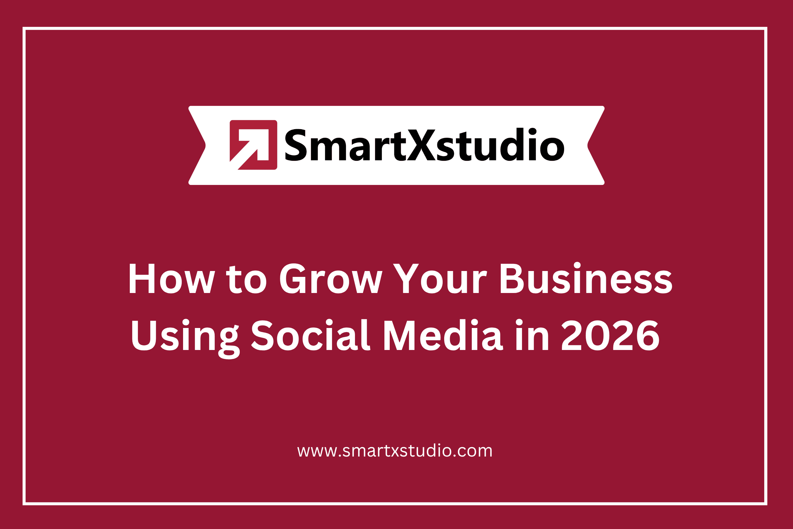 Grow Your Business Using Social Media in 2026