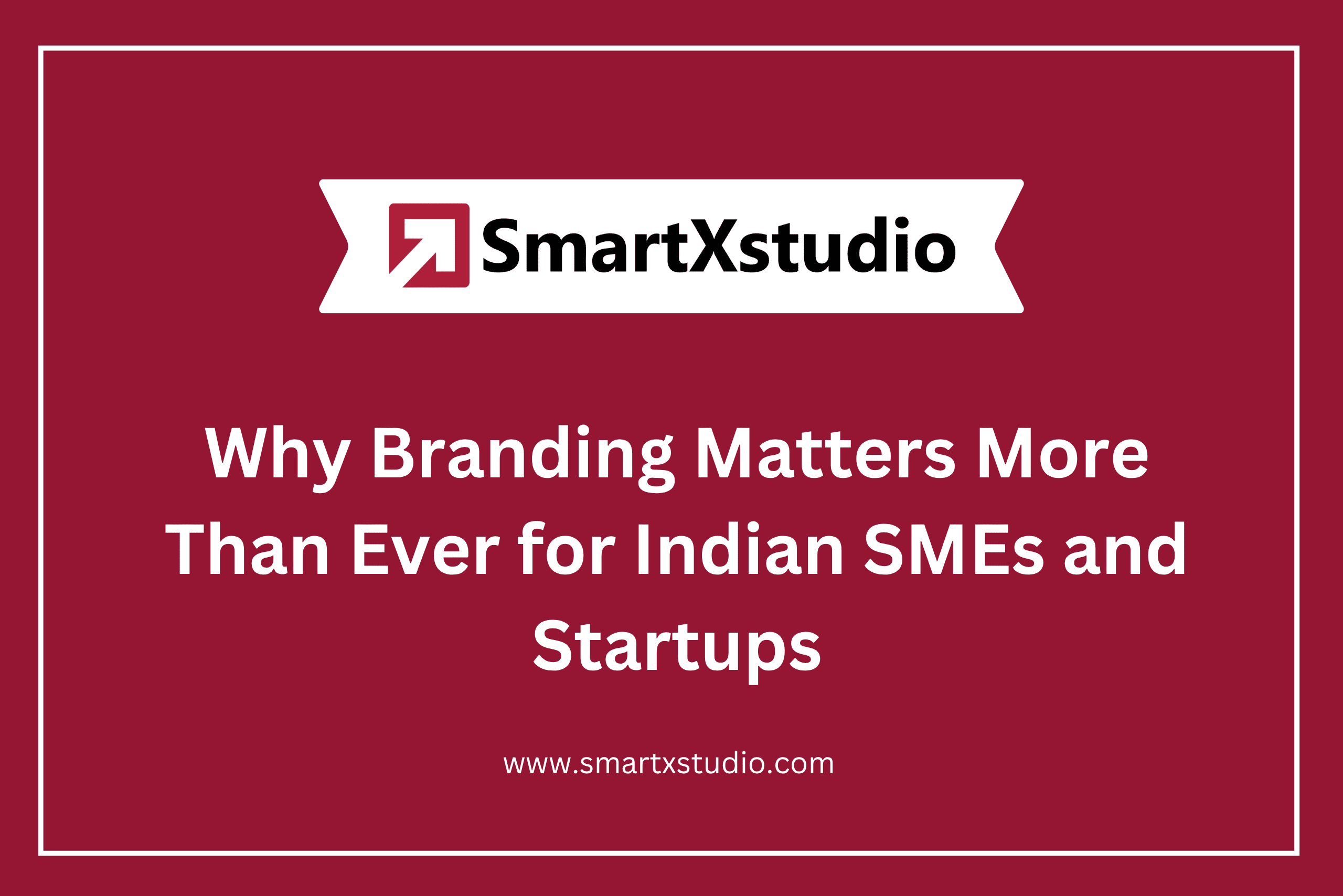 Why Branding Matters More Than Ever for Indian SMEs and Startups