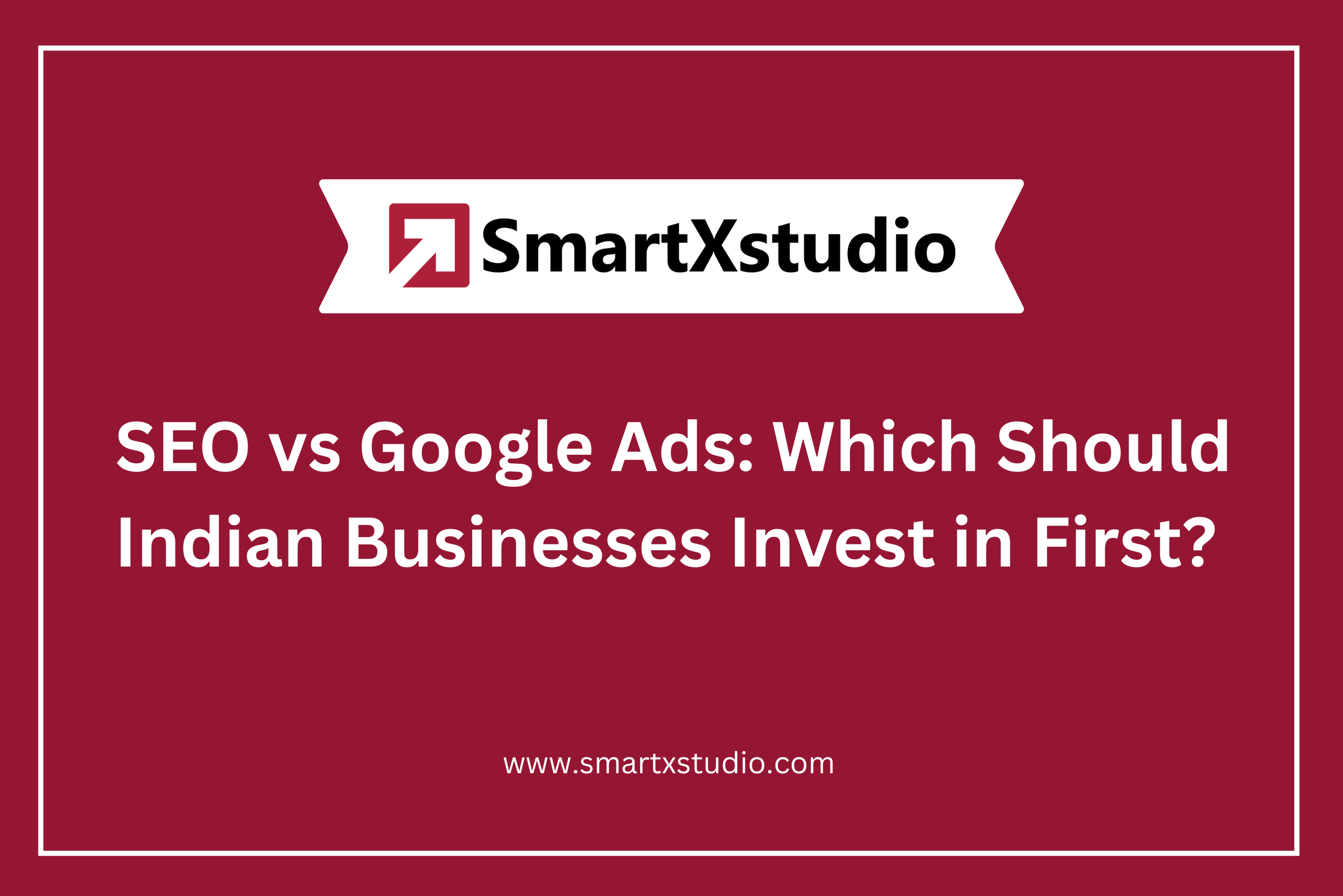SEO vs Google Ads: Which Should Indian Businesses Invest in First?